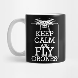 Drone - Keep Calm And Fly Drones - Pilot Statement Mug